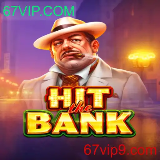 Explore o Fascinante Jogo HitTheBank com 67VIP.COM